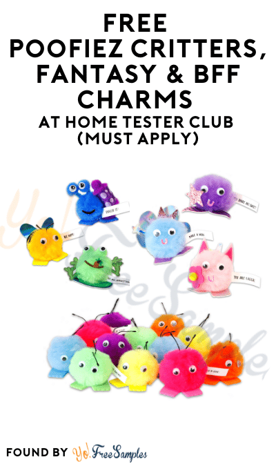 FREE Poofiez Critters, Fantasy & BFF Charms At Home Tester Club (Must Apply)