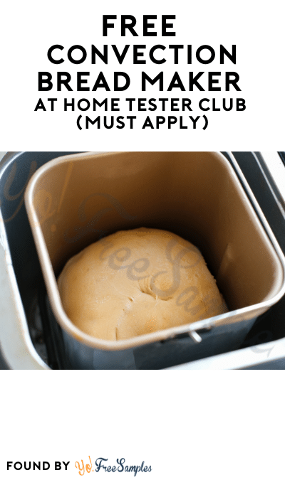 FREE Convection Bread Maker At Home Tester Club (Must Apply)