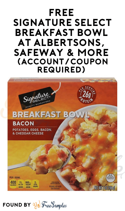 FREE Signature Select Breakfast Bowl At Albertsons, Safeway & More (Account/Coupon Required) 