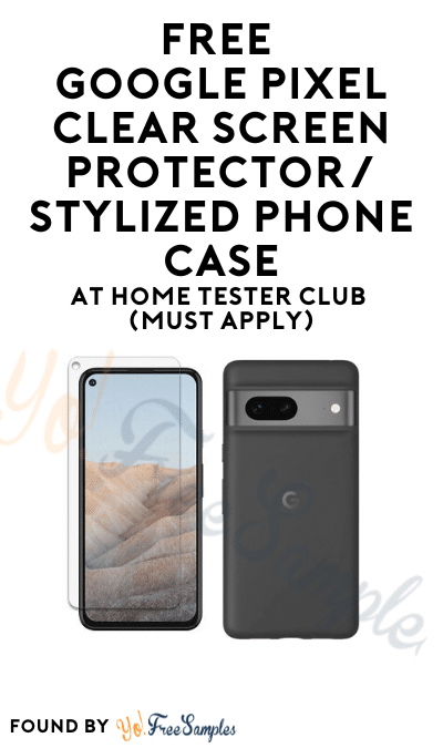 FREE Google Pixel Clear Screen Protector/Stylized Phone Case At Home Tester Club (Must Apply)