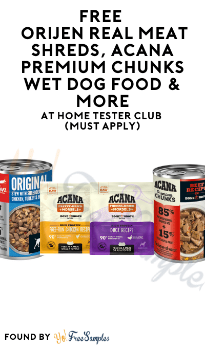 FREE Orijen Real Meat Shreds, Acana Premium Chunks Wet Dog Food & More At Home Tester Club (Must Apply)