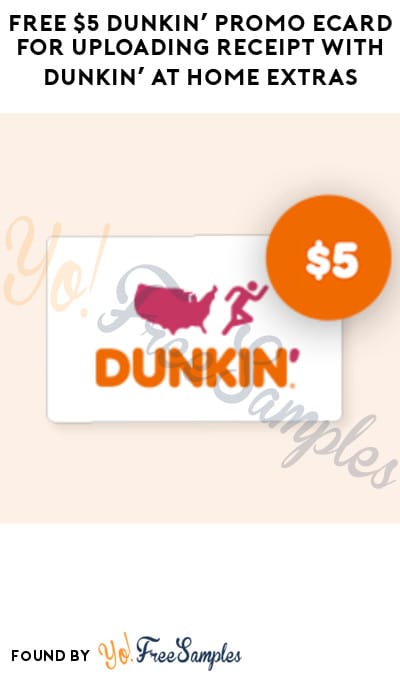 FREE $5 Dunkin’ Promo eCard for Uploading Receipt with Dunkin’ At Home Extras