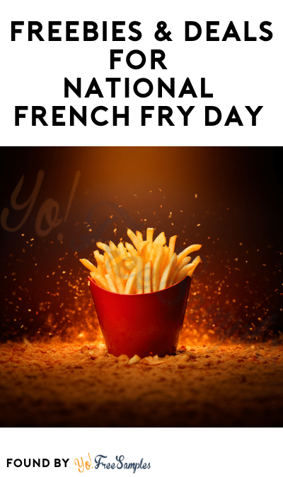 FREEBIES & Deals For National French Fry Day 2023