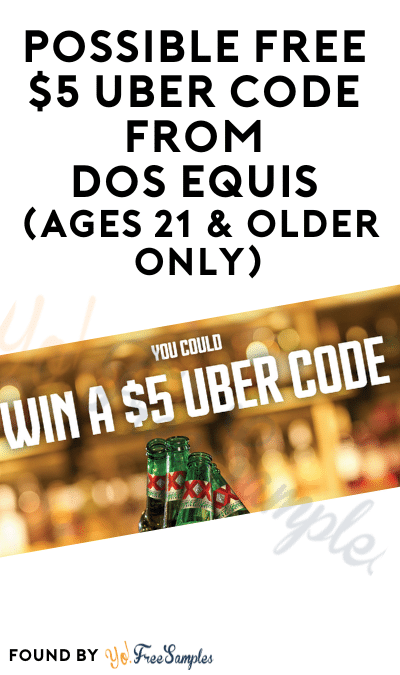 Possible FREE $5 Uber Code from Dos Equis (Ages 21 & Older Only)