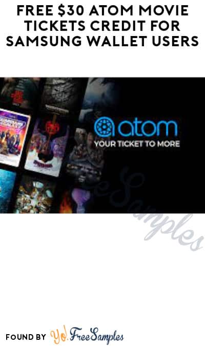 FREE $30 Atom Movie Tickets Credit for Samsung Wallet Users