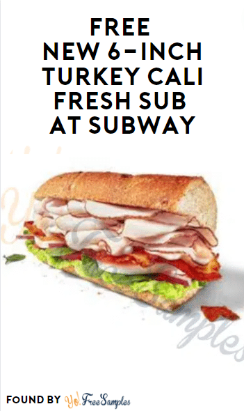 FREE New 6-Inch Turkey Cali Fresh Sub at Subway