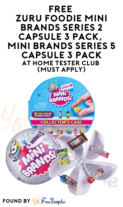 FREE ZURU Foodie Mini Brands Series 2 Capsule 3 Pack, Mini Brands Series 5 Capsule 3 Pack & More At Home Tester Club (Must Apply)