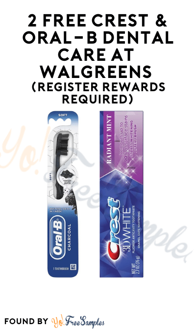 2 FREE Crest & Oral-B Dental Care at Walgreens (Register Rewards Required)