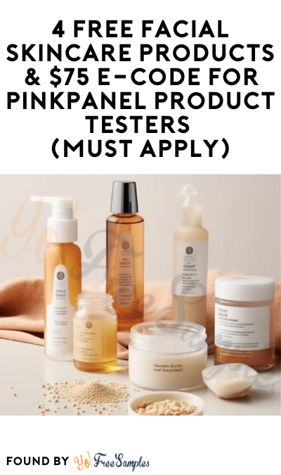 4 FREE Facial Skincare Products & $75 e-Code for PinkPanel Product Testers (Must Apply)
