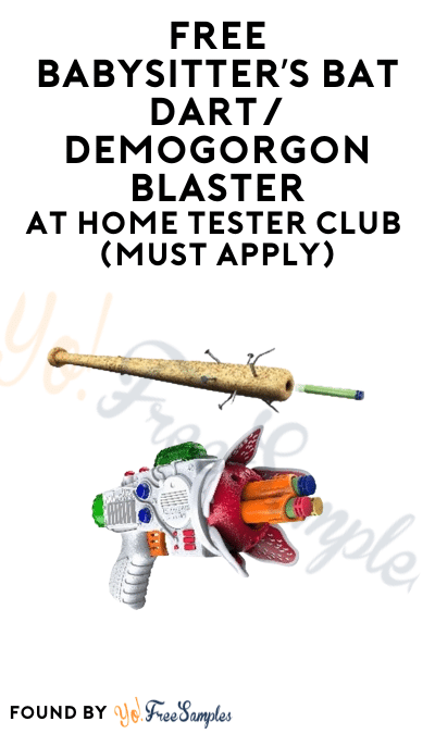 FREE Babysitter’s Bat Dart/Demogorgon Blaster At Home Tester Club (Must Apply)