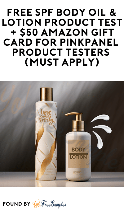 FREE SPF Body Oil & Lotion Product Test + $50 Amazon Gift Card for PinkPanel Product Testers (Must Apply)