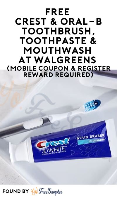 FREE Crest & Oral-B Toothbrush, Toothpaste & Mouthwash at Walgreens (Mobile Coupon & Register Reward Required)