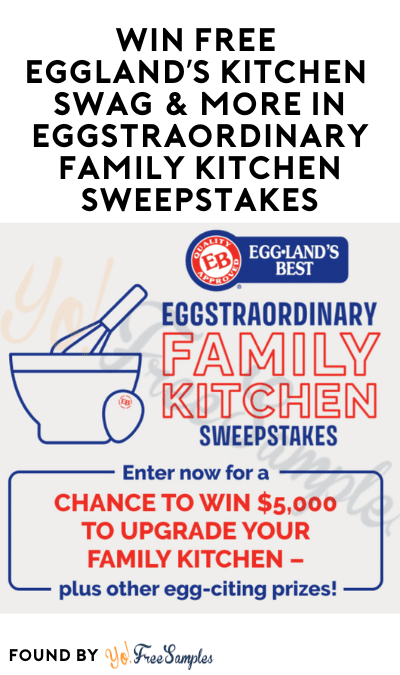 Win FREE Eggland’s Kitchen Swag & More in Eggstraordinary Family Kitchen Sweepstakes