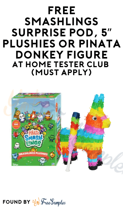 FREE Smashlings Surprise Pod, 5” Plushies or Piñata Donkey Figure At Home Tester Club (Must Apply)