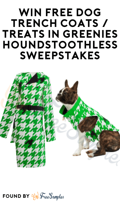 Win FREE Dog Trench Coats / Treats in GREENIES Houndstoothless Sweepstakes