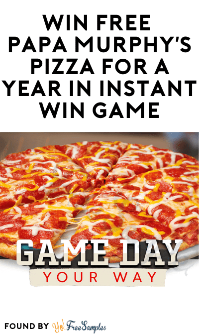Win FREE Papa Murphy’s Pizza for a Year in Instant Win Game
