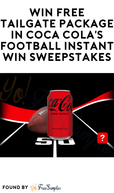 Win FREE Tailgate Package in Coca Cola’s Football Instant Win Sweepstakes