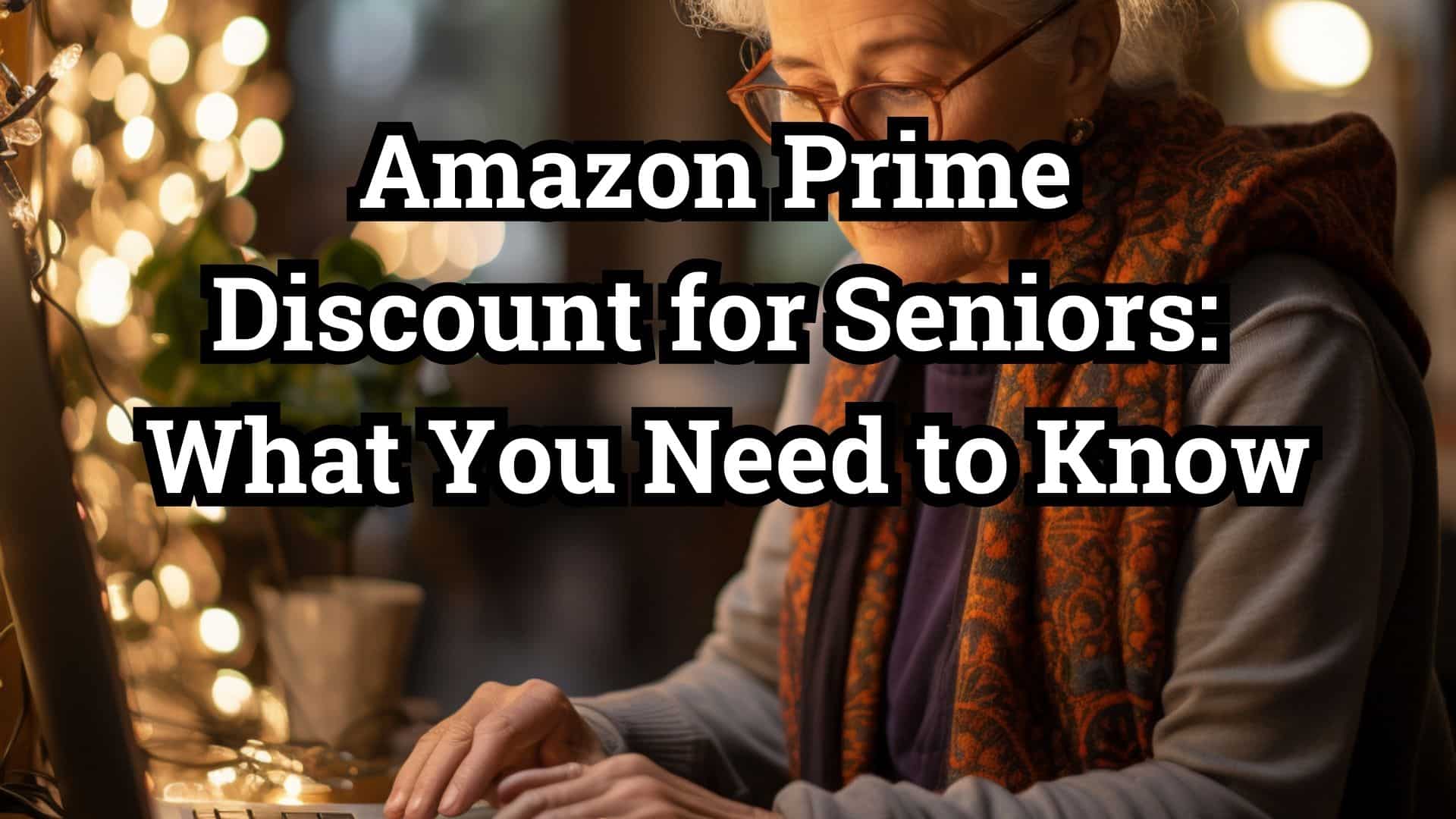 Amazon Prime Discount For Seniors What You Need To Know