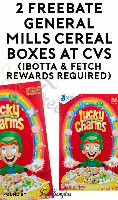 2 FREEBATE General Mills Cereal Boxes at CVS (Ibotta & Fetch Rewards Required)