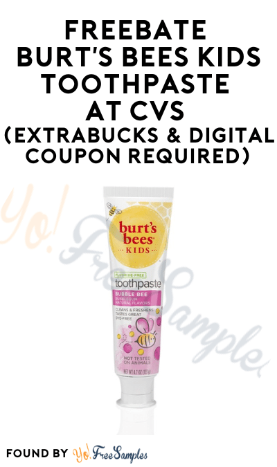 FREEBATE Burt’s Bees Kids Toothpaste at CVS (ExtraBucks & Digital Coupon Required)