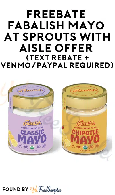 FREEBATE Fabalish Mayo at Sprouts with Aisle Offer (Text Rebate + Venmo/PayPal Required)