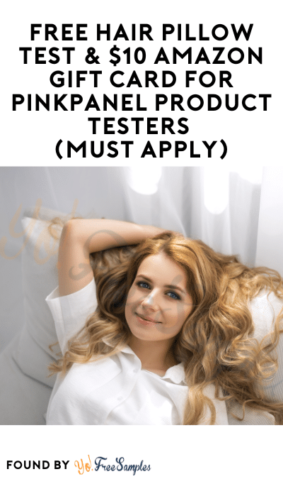FREE Hair Pillow Test & $10 Amazon Gift Card for PinkPanel Product Testers (Must Apply)