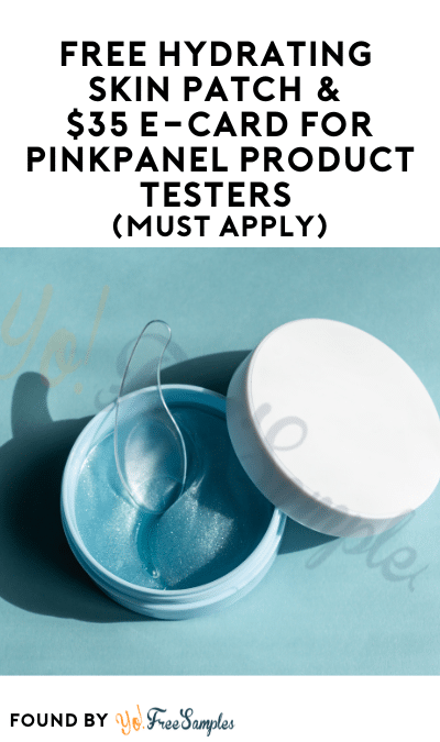 FREE Hydrating Skin Patch & $35 e-Card for PinkPanel Product Testers (Must Apply)