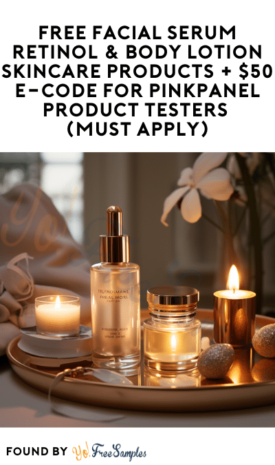 FREE Facial Serum Retinol & Body Lotion Skincare Products + $50 e-Code for PinkPanel Product Testers (Must Apply)