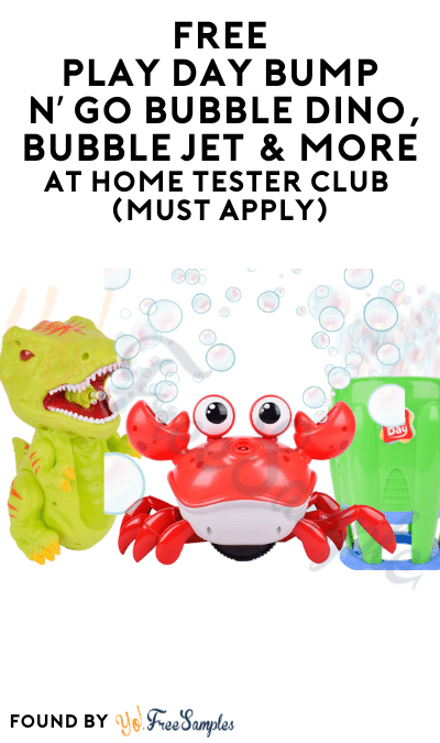 FREE Play Day Bump N’ Go Bubble Dino, Bubble Jet & More At Home Tester Club (Must Apply)