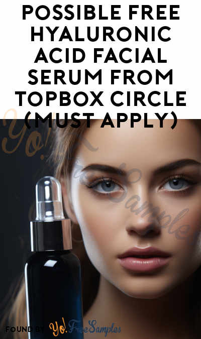 Possible FREE Hyaluronic Acid Facial Serum from TopBox Circle (Must Apply)