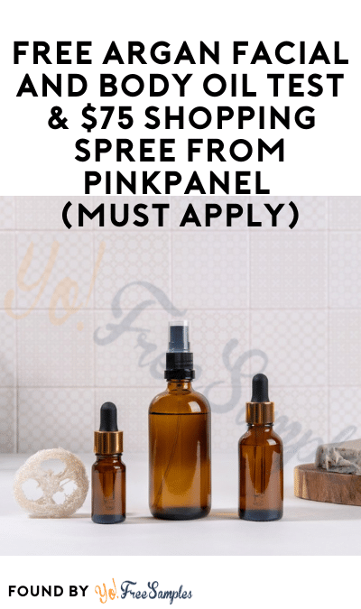 FREE Argan Facial and Body Oil Test & $75 Shopping Spree from PinkPanel (Must Apply)