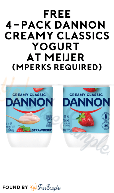 FREE 4-Pack Dannon Creamy Classics Yogurt at Meijer (MPerks Required)