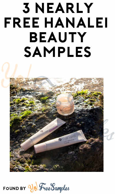 Nearly FREE 3 Deluxe Hanalei Skincare Samples + $10 Credit (Shipping Costs)