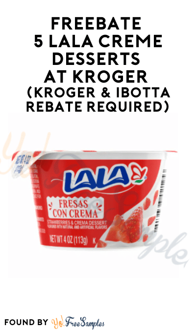 FREEBATE 5 LaLa Creme Desserts at Kroger (Kroger & Ibotta Rebate Required)