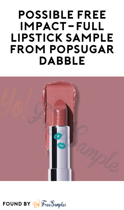 Possible FREE Impact-FULL Lipstick Sample From PopSugar Dabble (Select Accounts Only)