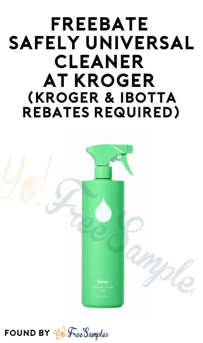 FREEBATE Safely Universal Cleaner at Kroger (Kroger & Ibotta Rebates Required)