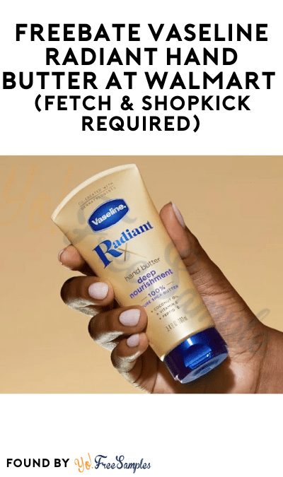 FREEBATE Vaseline Radiant Hand Butter at Walmart (Fetch & Shopkick Required)
