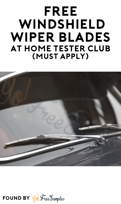 FREE Windshield Wiper Blades At Home Tester Club (Must Apply)