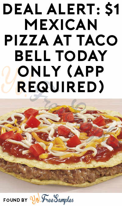 DEAL ALERT: $1 Mexican Pizza at Taco Bell Today Only (App Required)