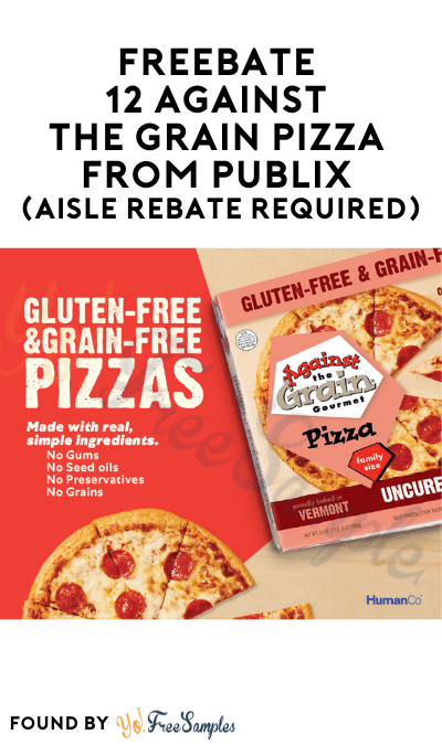 FREEBATE 12 Against the Grain Pizza from Publix (Aisle Rebate Required)