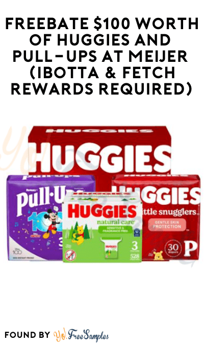FREEBATE $100 Worth of Huggies and Pull-Ups at Meijer (Ibotta & Fetch Rewards Required)