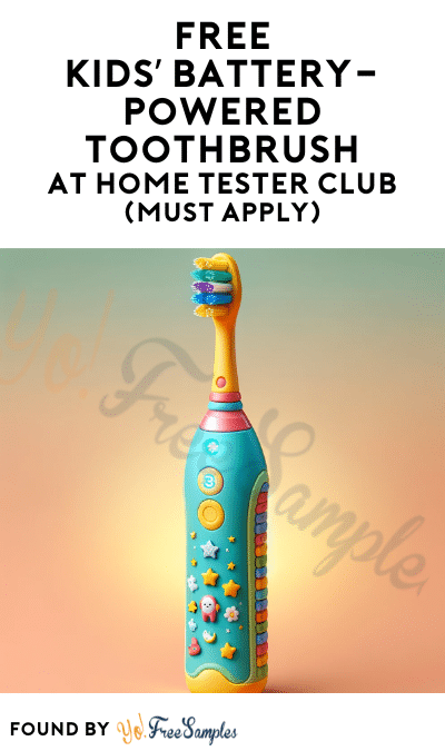 FREE Kids’ Battery-Powered Toothbrush At Home Tester Club (Must Apply)