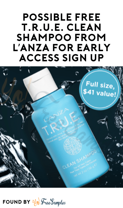 Possible FREE T.R.U.E. Clean Shampoo from L’ANZA For Early Access Sign Up