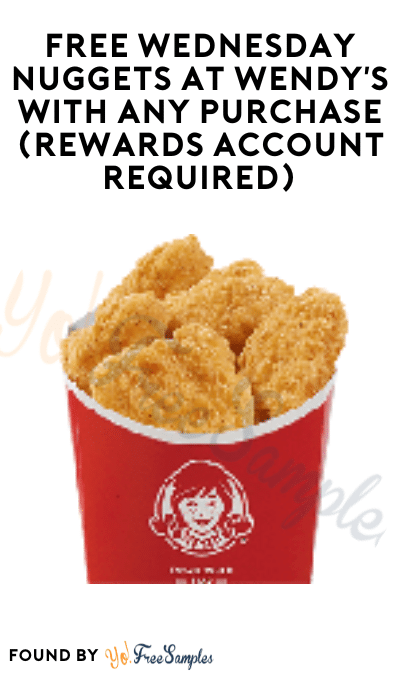 FREE Wednesday Nuggets at Wendy’s with Any Purchase (Rewards Account Required)