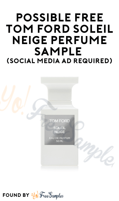 Possible FREE Tom Ford Soleil Neige Perfume Sample (Social Media Ad Required)
