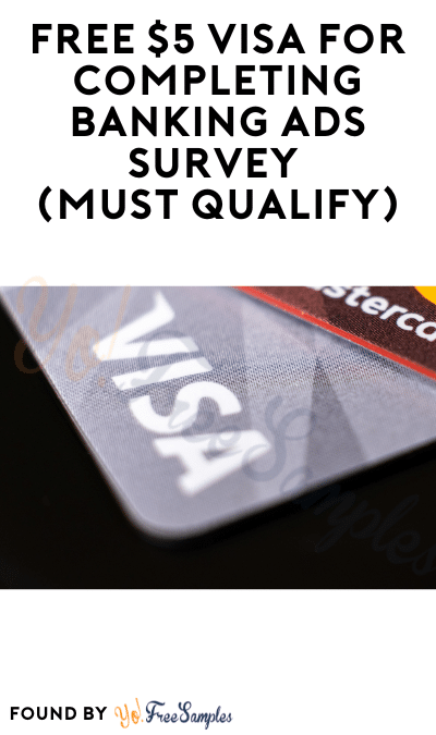FREE $5 VISA for Completing Banking Ads Survey (Must Qualify)
