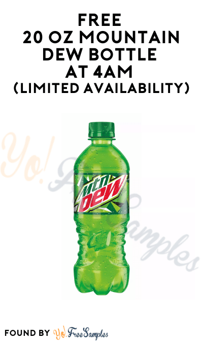 FREE 20 oz Mountain Dew Bottle at 4AM (Limited Availability)