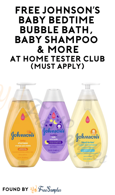FREE Johnson’s Baby Bedtime Bubble Bath, Baby Shampoo & More At Home Tester Club (Must Apply)