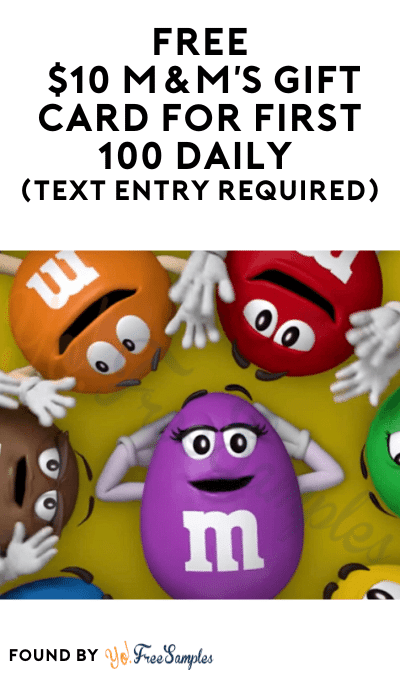 FREE $10 M&M’s Gift Card For First 100 Daily (Text Entry Required)