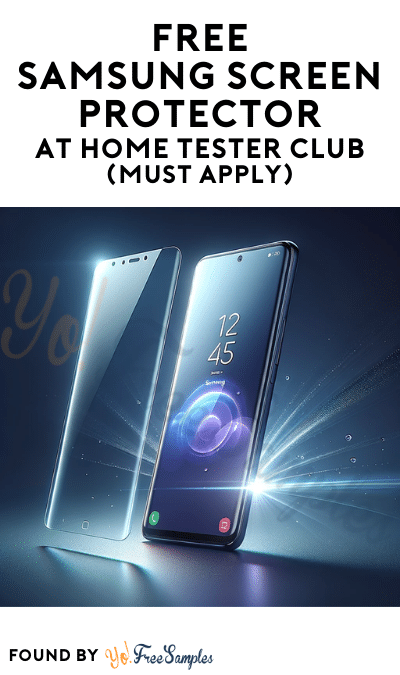 FREE Samsung Screen Protector At Home Tester Club (Must Apply)